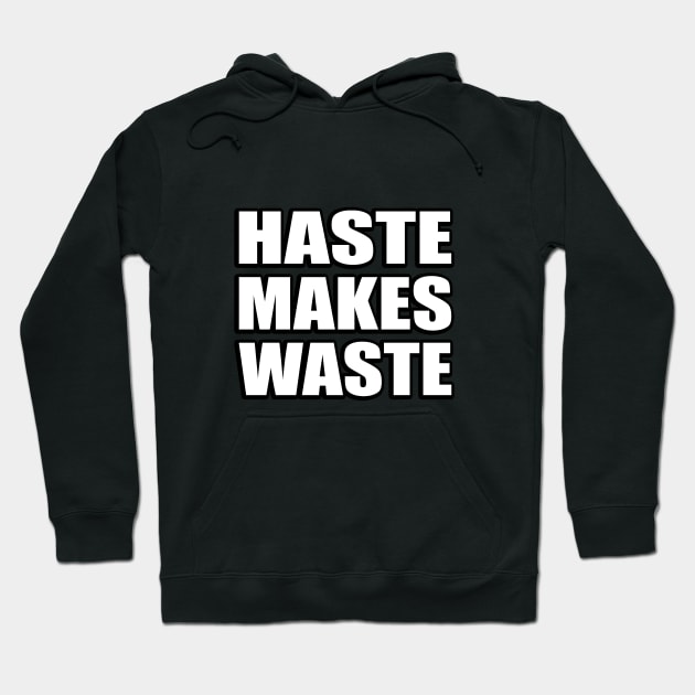 Haste makes waste - wise words Hoodie by CRE4T1V1TY